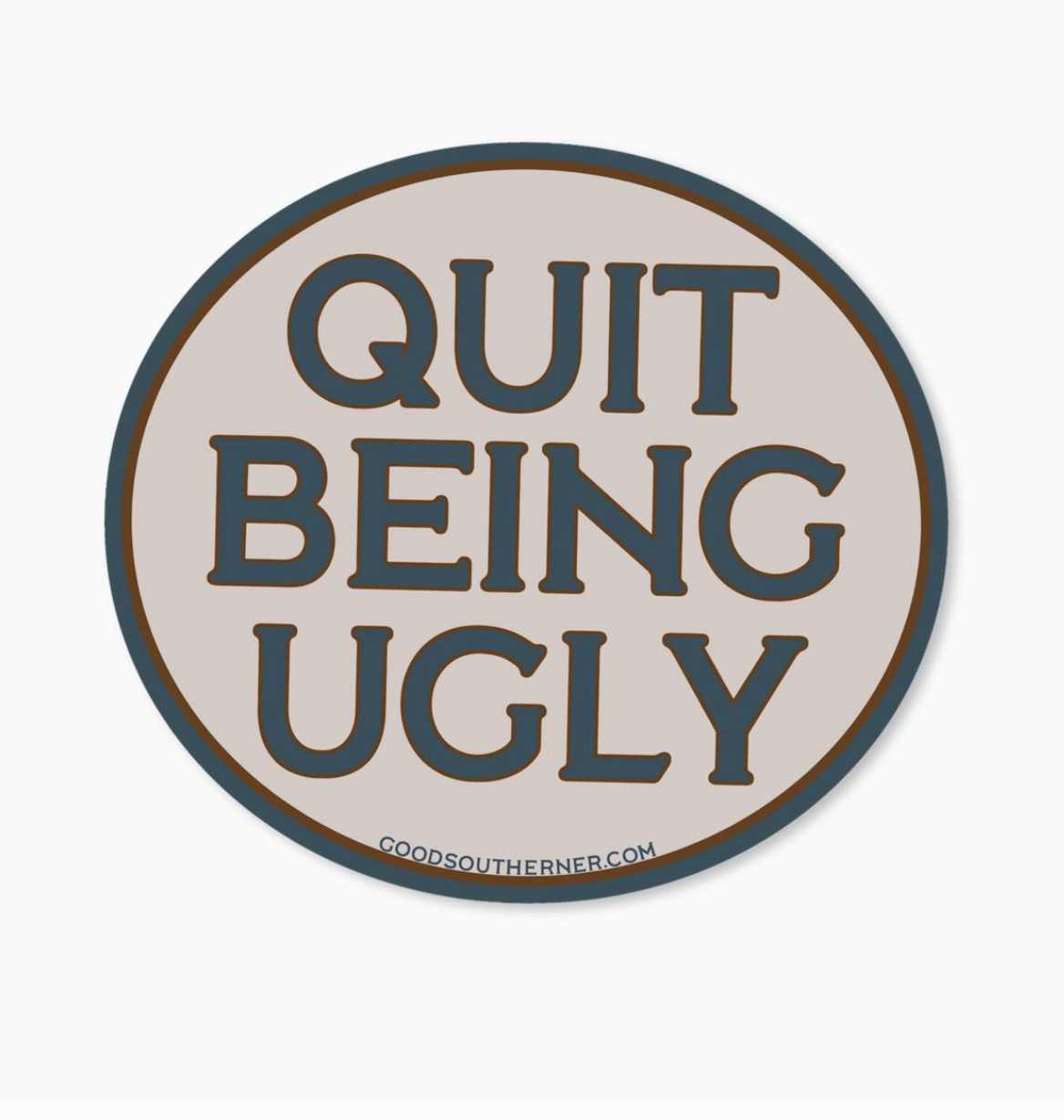 Quit Being Ugly Sticker