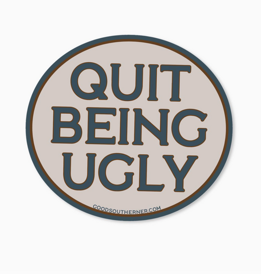 Quit Being Ugly Sticker