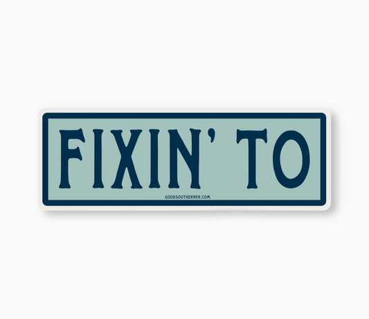 Fixin' To Sticker